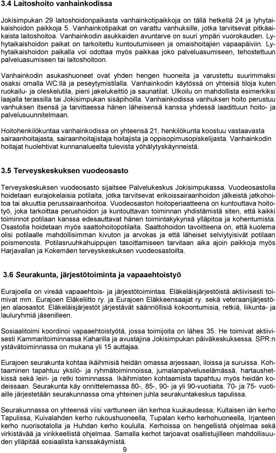 Lyhytaikaishoidon paikat on tarkoitettu kuntoutumiseen ja omaishoitajien vapaapäiviin.