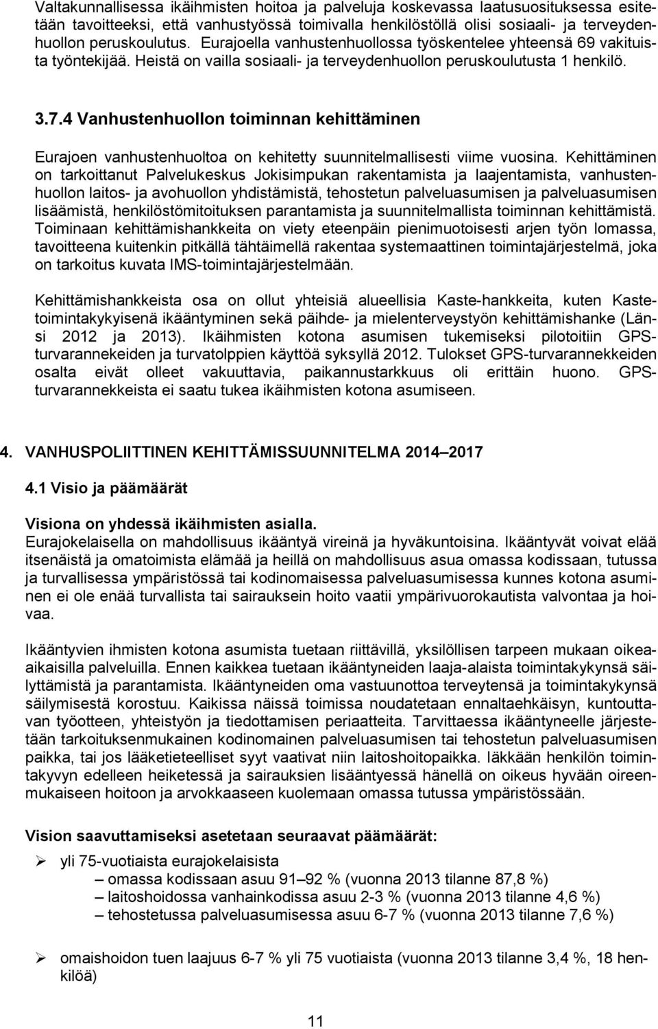4 Vanhustenhuollon toiminnan kehittäminen Eurajoen vanhustenhuoltoa on kehitetty suunnitelmallisesti viime vuosina.