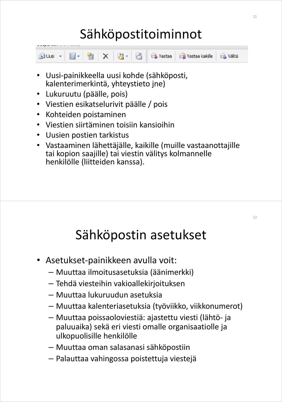 Sähköpostin asetukset 12 Asetukset painikkeen avulla voit: Muuttaa ilmoitusasetuksia (äänimerkki) Tehdä viesteihin vakioallekirjoituksen Muuttaa lukuruudun asetuksia Muuttaa kalenteriasetuksia