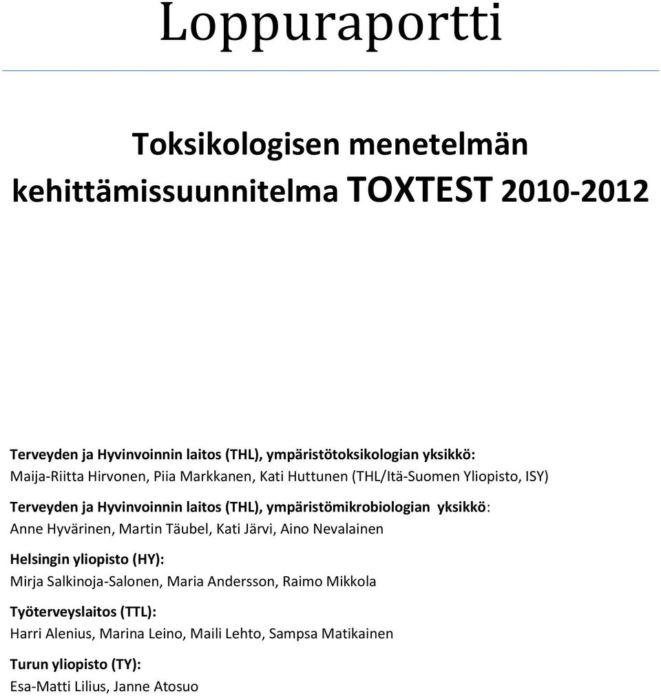 ympäristömikrobiologian yksikkö: Anne Hyvärinen, Martin Täubel, Kati Järvi, Aino Nevalainen Helsingin yliopisto (HY): Mirja Salkinoja-Salonen,