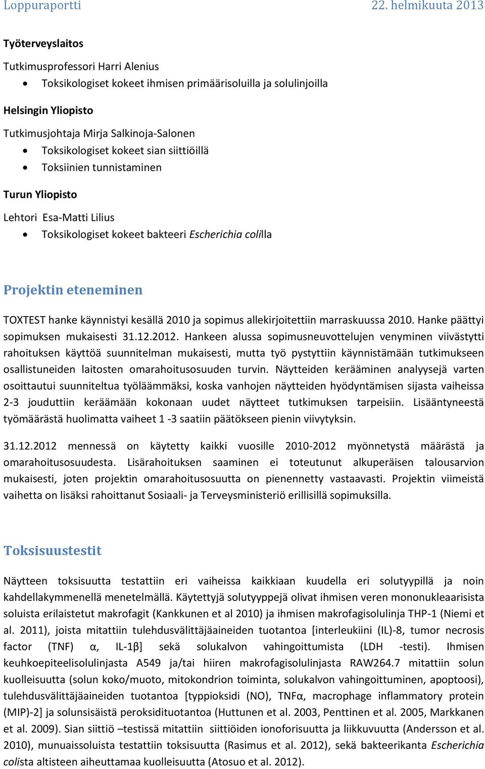 Toksikologiset kokeet sian siittiöillä Toksiinien tunnistaminen Turun Yliopisto Lehtori Esa-Matti Lilius Toksikologiset kokeet bakteeri Escherichia colilla Projektin eteneminen TOXTEST hanke