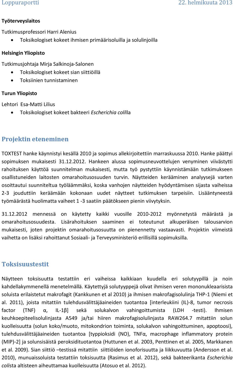 Toksikologiset kokeet sian siittiöillä Toksiinien tunnistaminen Turun Yliopisto Lehtori Esa-Matti Lilius Toksikologiset kokeet bakteeri Escherichia colilla Projektin eteneminen TOXTEST hanke