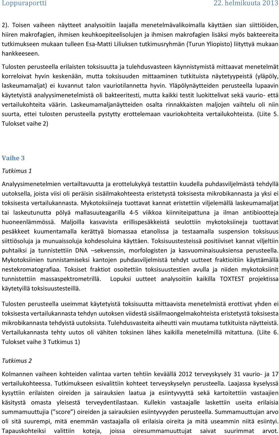 tutkimukseen mukaan tulleen Esa-Matti Liliuksen tutkimusryhmän (Turun Yliopisto) liityttyä mukaan hankkeeseen.