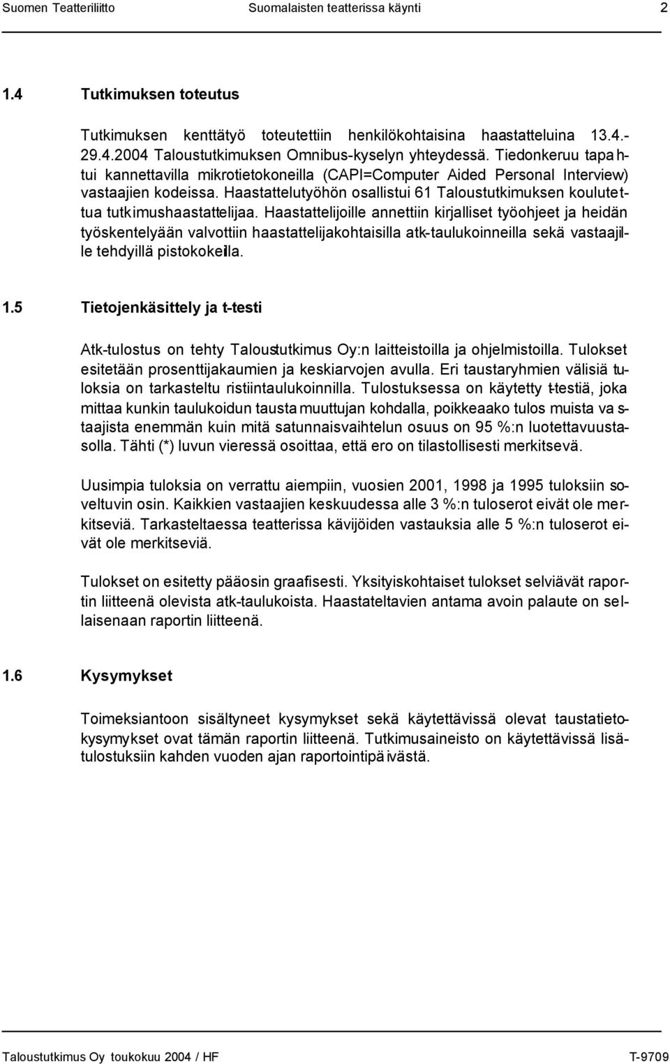 Haastattelutyöhön osallistui 61 Taloustutkimuksen koulutettua tutkimushaastattelijaa.