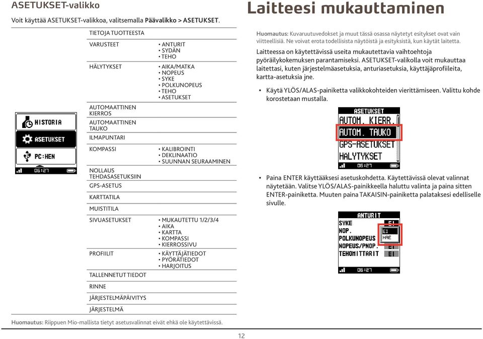 TEHO AIKA/MATKA NOPEUS SYKE POLKUNOPEUS TEHO ASETUKSET KALIBROINTI DEKLINAATIO SUUNNAN SEURAAMINEN Huomutus: Kuvruutuvedokset j muut tässä osss näytetyt esitykset ovt vin viitteellisiä.