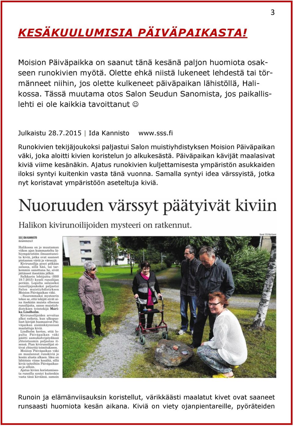 Tässä muutama otos Salon Seudun Sanomista, jos paikallislehti ei ole kaikkia tavoittanut Julkaistu 28.7.2015 Ida Kannisto www.sss.