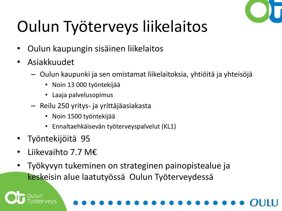 yritys- ja yrittäjäasiakasta Noin 1500 työntekijää Ennaltaehkäisevän työterveyspalvelut (KL1) Työntekijöitä