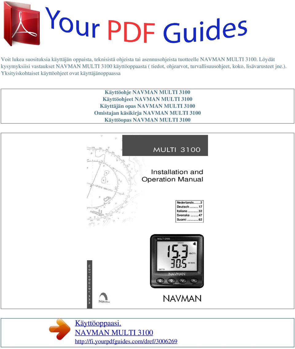 Yksityiskohtaiset käyttöohjeet ovat käyttäjänoppaassa Käyttöohje NAVMAN MULTI 3100 Käyttöohjeet NAVMAN MULTI 3100 Käyttäjän opas