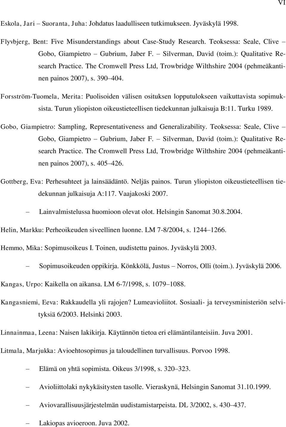 390 404. Forsström-Tuomela, Merita: Puolisoiden välisen osituksen lopputulokseen vaikuttavista sopimuksista. Turun yliopiston oikeustieteellisen tiedekunnan julkaisuja B:11. Turku 1989.