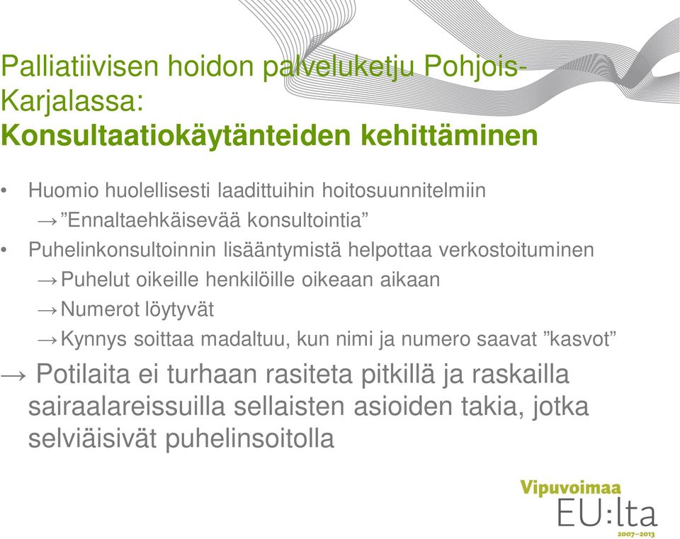 verkostoituminen Puhelut oikeille henkilöille oikeaan aikaan Numerot löytyvät Kynnys soittaa madaltuu, kun nimi ja numero