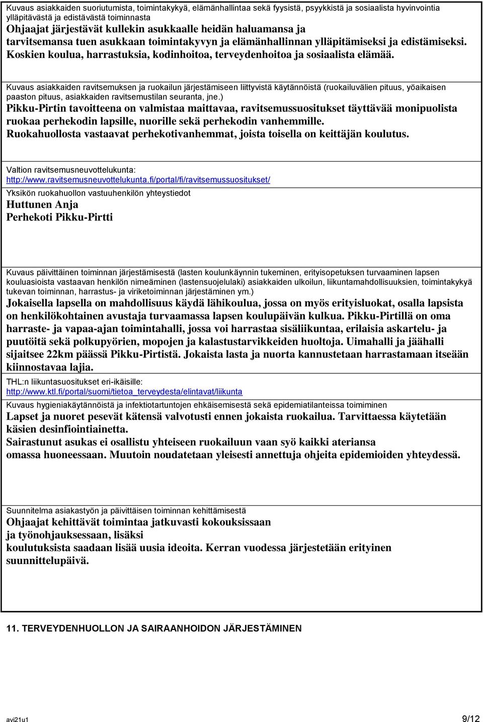 Koskien koulua, harrastuksia, kodinhoitoa, terveydenhoitoa ja sosiaalista elämää.