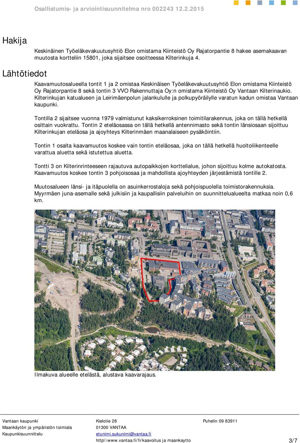 Kilterinaukio. Kilterinkujan katualueen ja Leirimäenpolun jalankululle ja polkupyöräilylle varatun kadun omistaa Vantaan kaupunki.