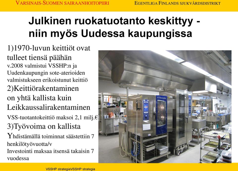 2008 valmistui VSSHP:n ja Uudenkaupungin sote-aterioiden valmistukseen erikoistunut keittiö