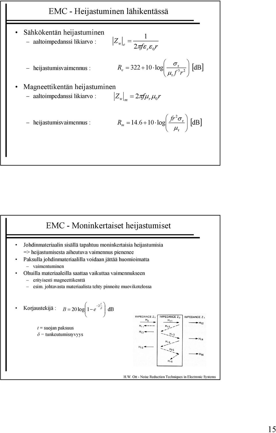 6+ 0 log 2 fr σ r µ r EMC - Moninkertaiset heijastumiset Johdinmateriaalin sisällä tapahtuu moninkertaisia heijastumisia => heijastumisesta aiheutuva vaimennus pienenee Paksulla