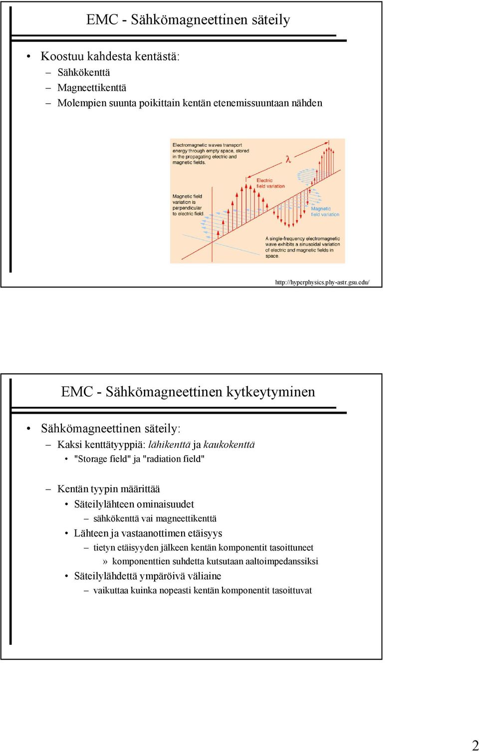 edu/ EMC - Sähkömagneettinen kytkeytyminen Sähkömagneettinen säteily: Kaksi kenttätyyppiä: lähikenttä ja kaukokenttä "Storage field" ja "radiation field" Kentän