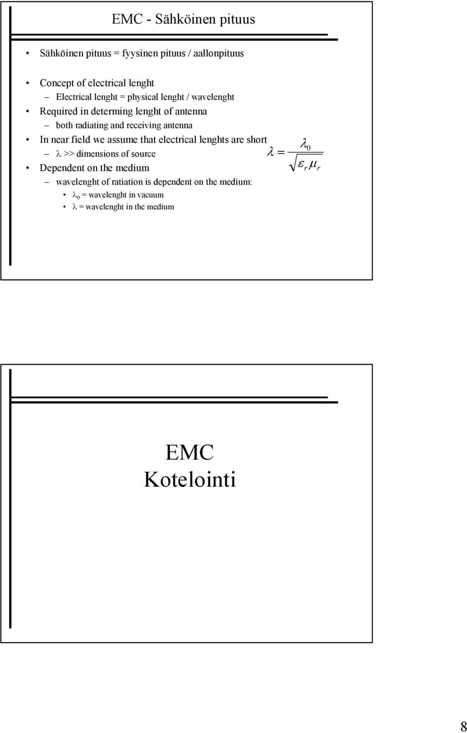 near field we assume that electrical lenghts are short λ >> dimensions of source Dependent on the medium wavelenght of