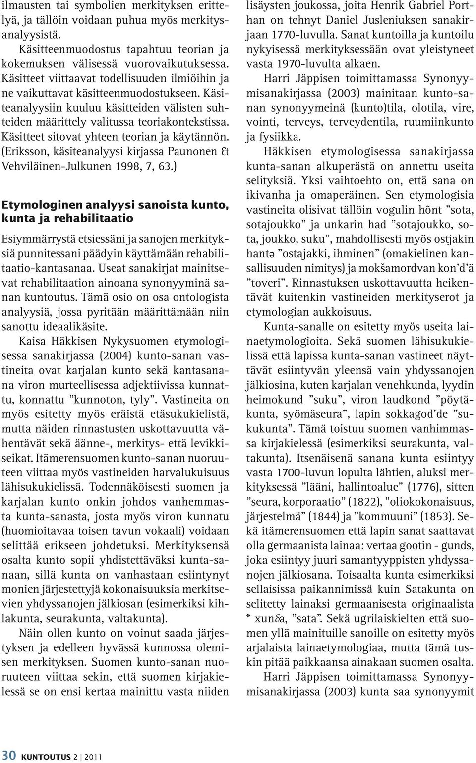 Käsitteet sitovat yhteen teorian ja käytännön. (Eriksson, käsiteanalyysi kirjassa Paunonen & Vehviläinen-Julkunen 1998, 7, 63.