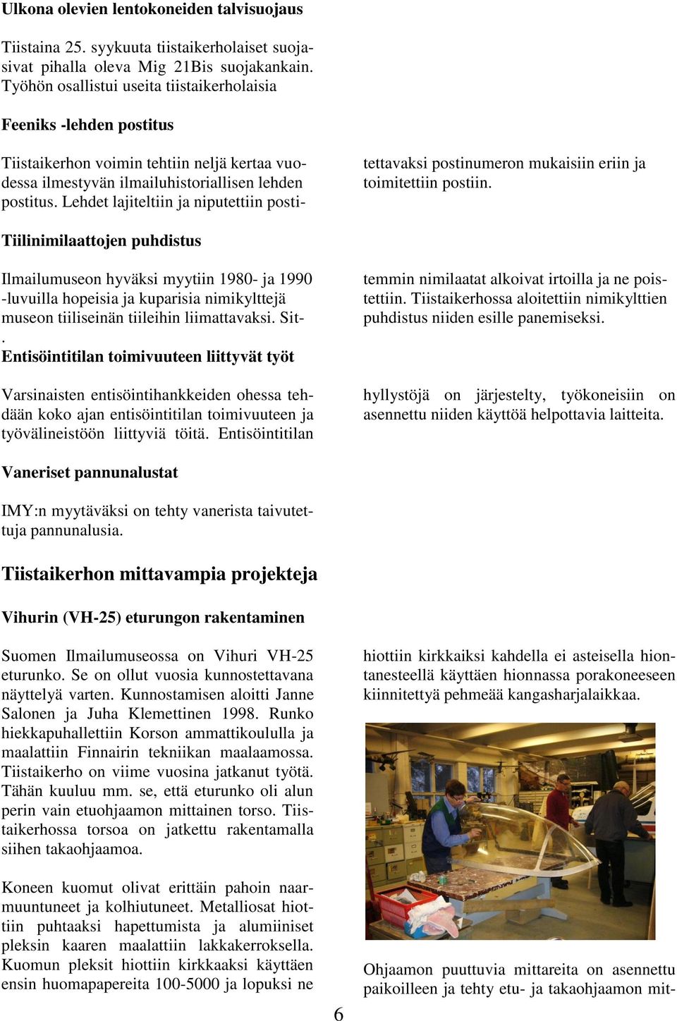 Lehdet lajiteltiin ja niputettiin postitettavaksi postinumeron mukaisiin eriin ja toimitettiin postiin.