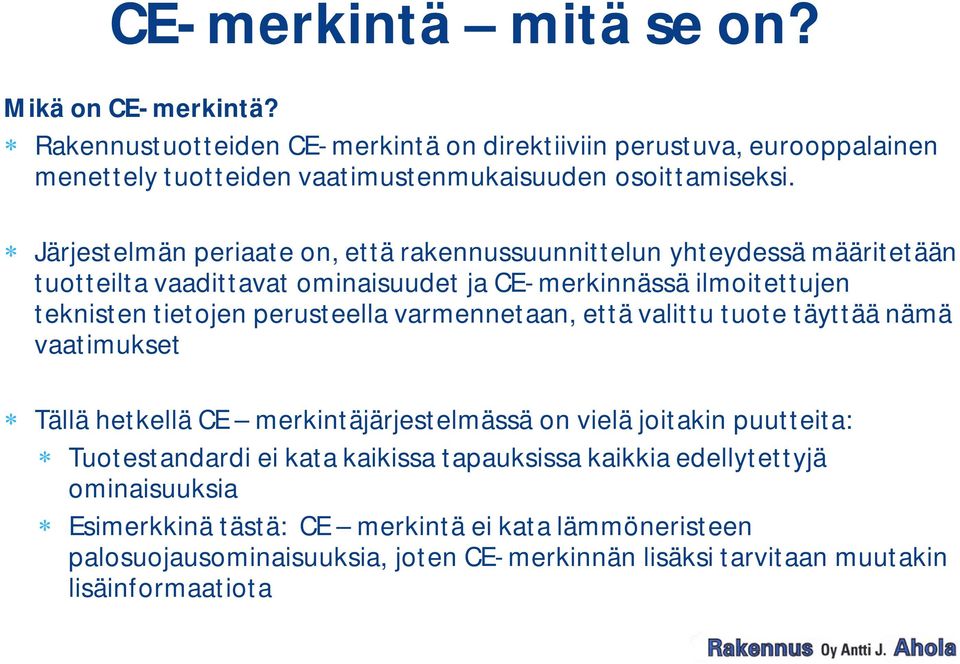 Järjestelmän periaate on, että rakennussuunnittelun yhteydessä määritetään tuotteilta vaadittavat ominaisuudet ja CE- merkinnässä ilmoitettujen teknisten tietojen perusteella