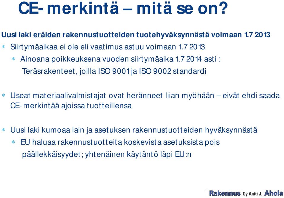 7 2014 asti : Teräsrakenteet, joilla ISO 9001 ja ISO 9002 standardi Useat materiaalivalmistajat ovat heränneet liian myöhään eivät ehdi