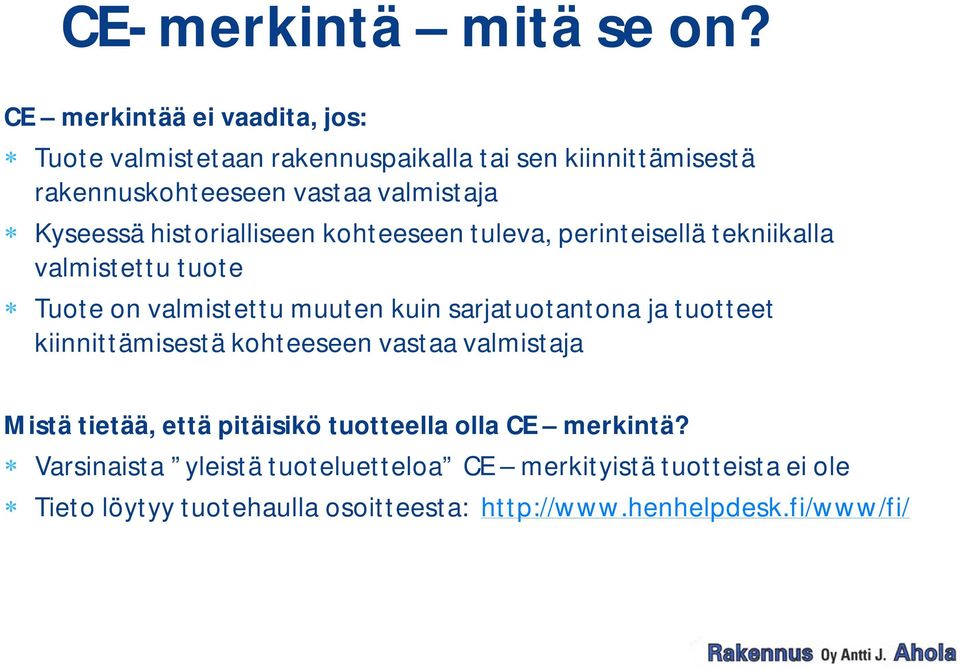 historialliseen kohteeseen tuleva, perinteisellä tekniikalla valmistettu tuote Tuote on valmistettu muuten kuin sarjatuotantona ja