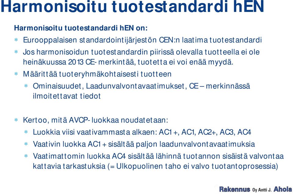 Määrittää tuoteryhmäkohtaisesti tuotteen Ominaisuudet, Laadunvalvontavaatimukset, CE merkinnässä ilmoitettavat tiedot Kertoo, mitä AVCP- luokkaa noudatetaan: Luokkia viisi