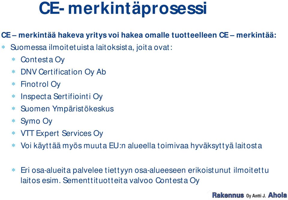 Suomen Ympäristökeskus Symo Oy VTT Expert Services Oy Voi käyttää myös muuta EU:n alueella toimivaa hyväksyttyä
