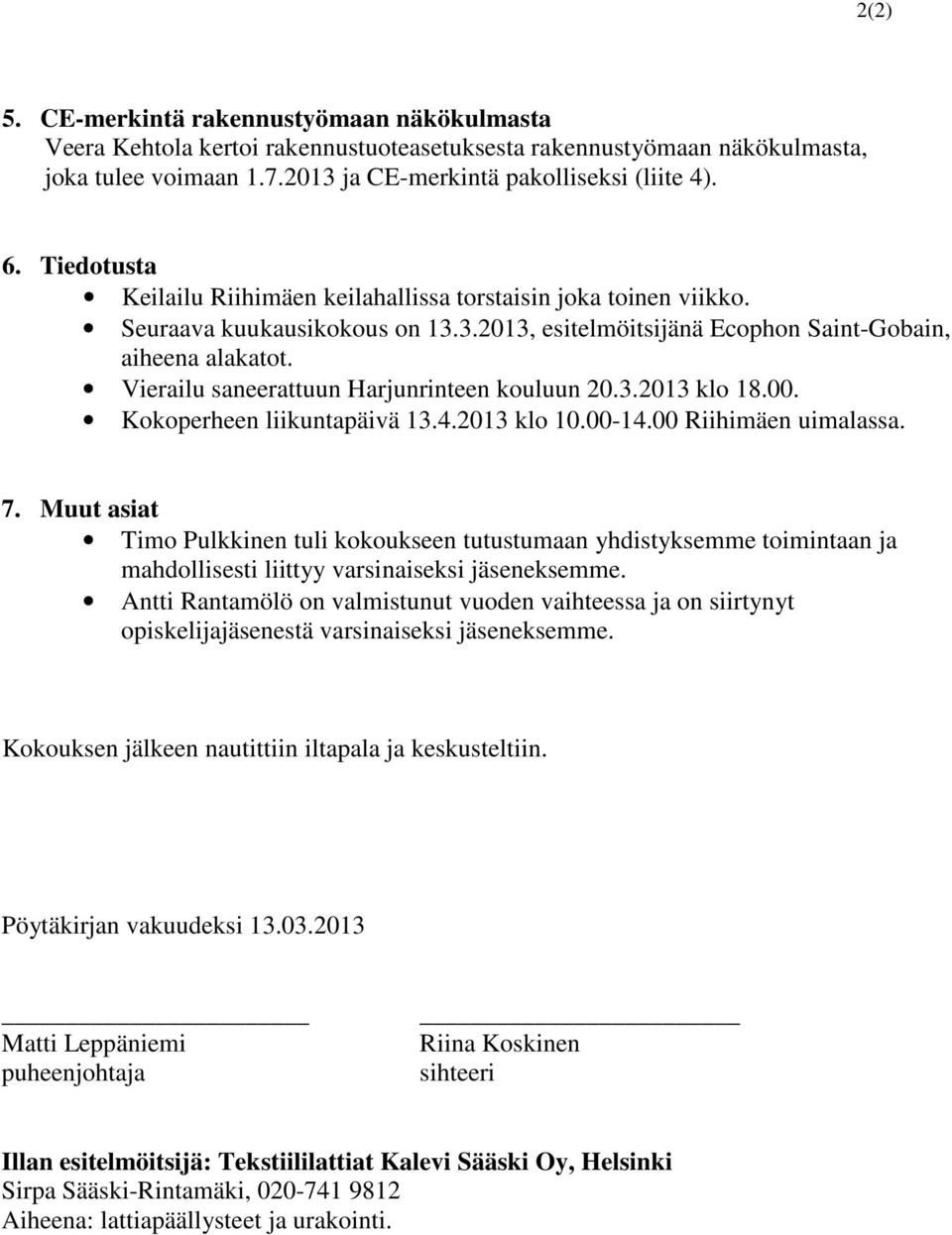 Vierailu saneerattuun Harjunrinteen kouluun 20.3.2013 klo 18.00. Kokoperheen liikuntapäivä 13.4.2013 klo 10.00-14.00 Riihimäen uimalassa. 7.