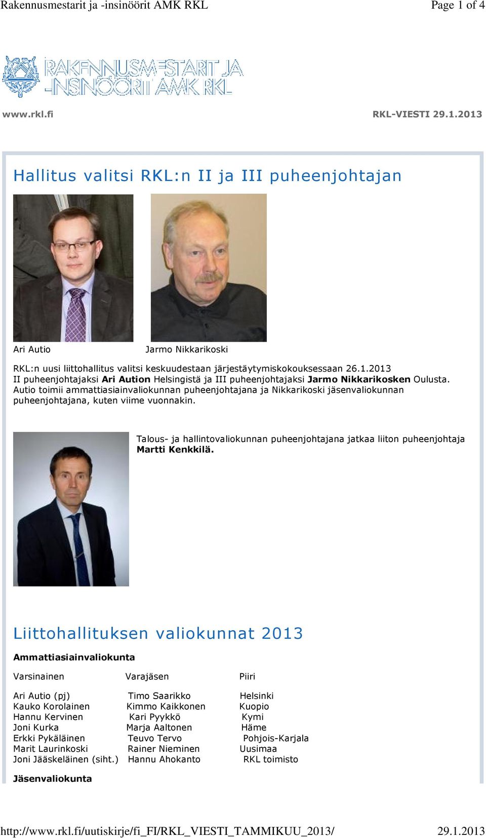 1.2013 II puheenjohtajaksi Ari Aution Helsingistä ja III puheenjohtajaksi Jarmo Nikkarikosken Oulusta.