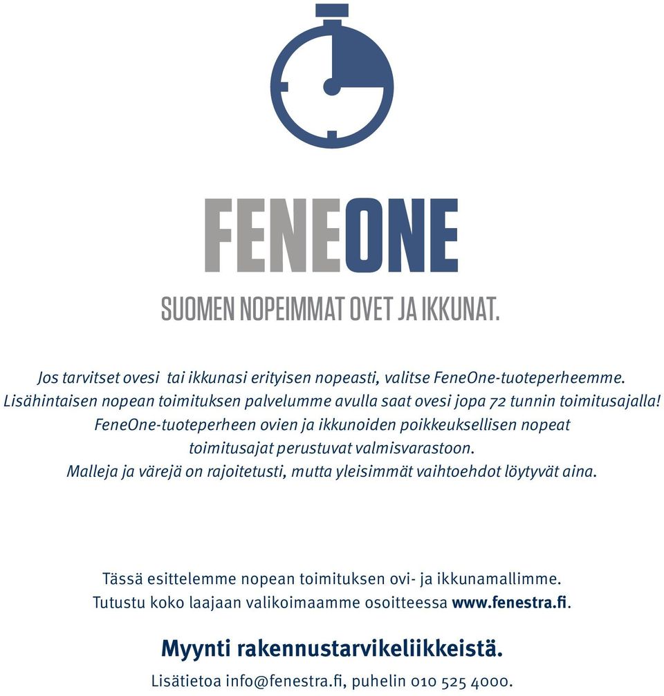 FeneOne-tuoteperheen ovien ja ikkunoiden poikkeuksellisen nopeat toimitusajat perustuvat valmisvarastoon.