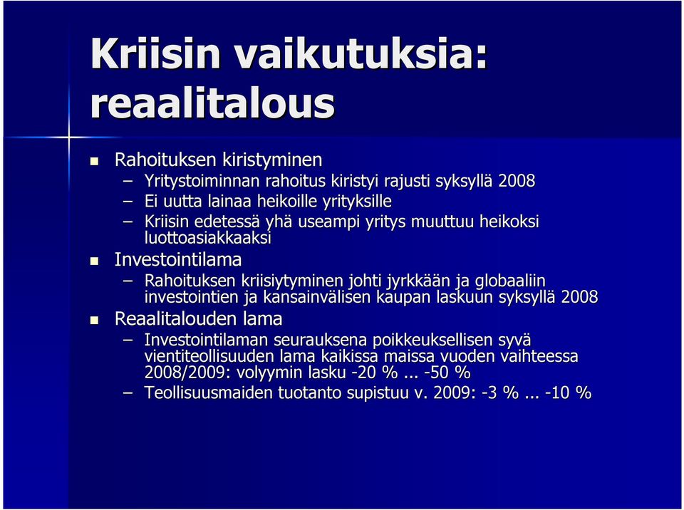 ja globaaliin investointien ja kansainvälisen kaupan laskuun syksyllä 2008 Reaalitalouden lama Investointilaman seurauksena poikkeuksellisen syvä