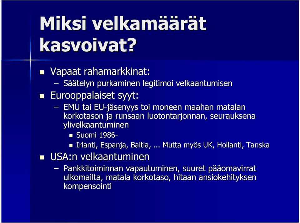 moneen maahan matalan korkotason ja runsaan luotontarjonnan, seurauksena ylivelkaantuminen Suomi 1986- Irlanti,