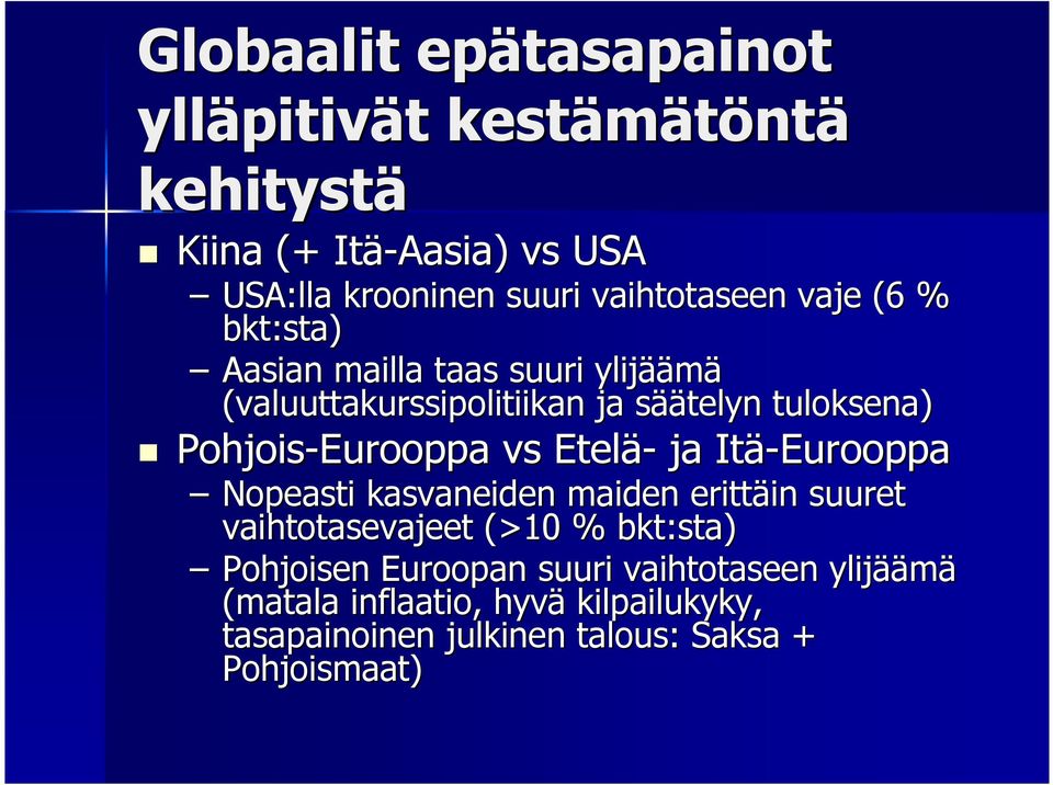 Pohjois-Eurooppa vs Etelä- ja Itä-Eurooppa Nopeasti kasvaneiden maiden erittäin in suuret vaihtotasevajeet (>10 % bkt:sta)