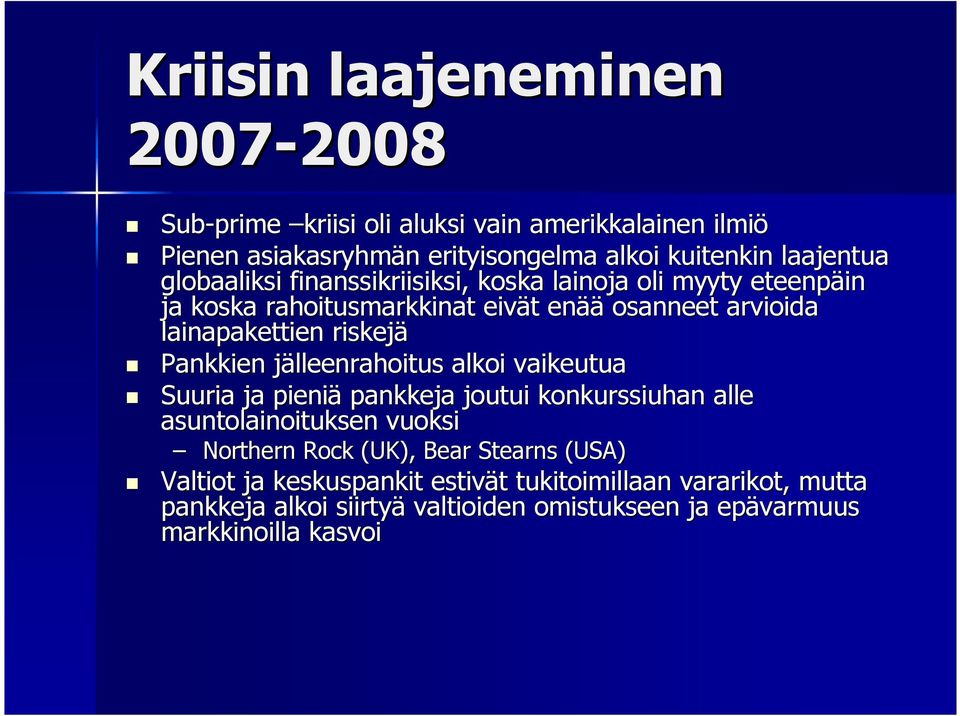 riskejä Pankkien jälleenrahoitus j alkoi vaikeutua Suuria ja pieniä pankkeja joutui konkurssiuhan alle asuntolainoituksen vuoksi Northern Rock (UK),