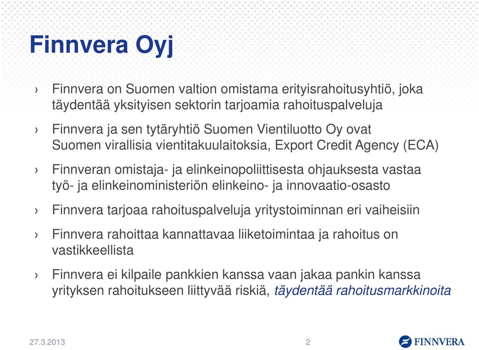 elinkeinoministeriön elinkeino- ja innovaatio-osasto Finnvera tarjoaa rahoituspalveluja yritystoiminnan eri vaiheisiin Finnvera rahoittaa kannattavaa liiketoimintaa ja