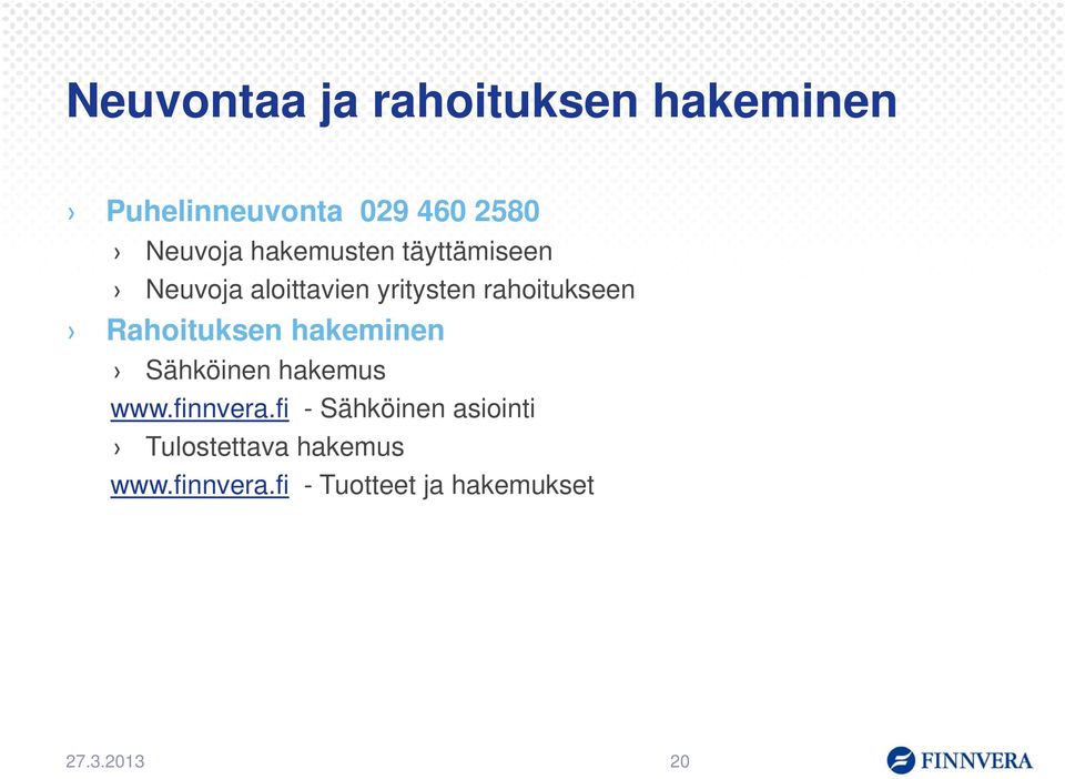 Rahoituksen hakeminen Sähköinen hakemus www.finnvera.