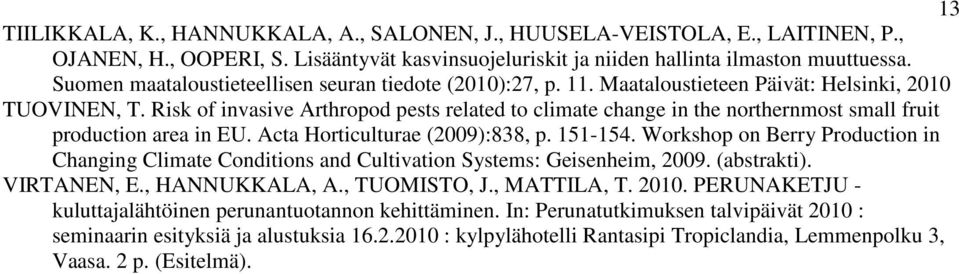 Risk of invasive Arthropod pests related to climate change in the northernmost small fruit production area in EU. Acta Horticulturae (2009):838, p. 151-154.