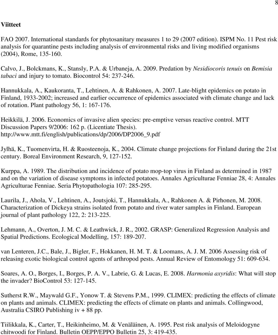 Predation by Nesidiocoris tenuis on Bemisia tabaci and injury to tomato. Biocontrol 54: 237-246. Hannukkala, A., Kaukoranta, T., Lehtinen, A. & Rahkonen, A. 2007.