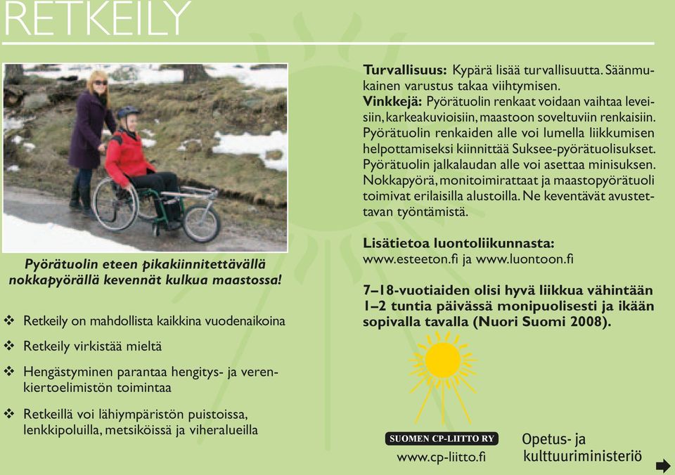 Nokkapyörä, monitoimirattaat ja maastopyörätuoli toimivat erilaisilla alustoilla. Ne keventävät avustettavan työntämistä.