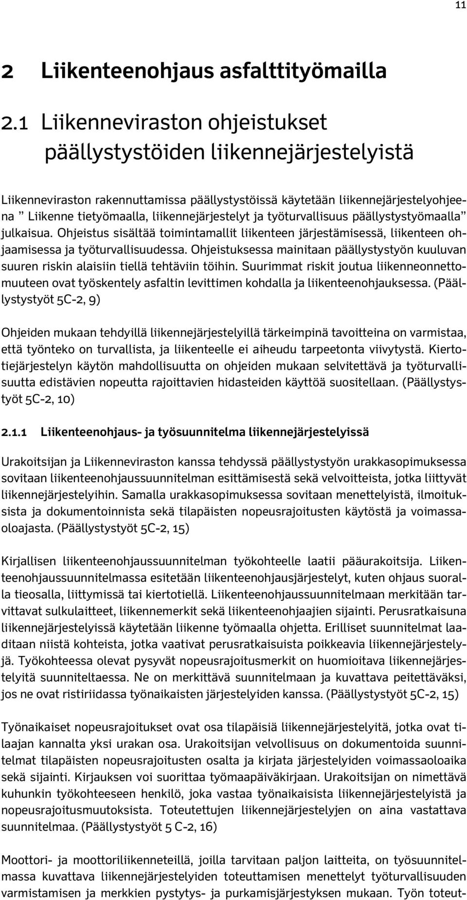 liikennejärjestelyt ja työturvallisuus päällystystyömaalla julkaisua. Ohjeistus sisältää toimintamallit liikenteen järjestämisessä, liikenteen ohjaamisessa ja työturvallisuudessa.