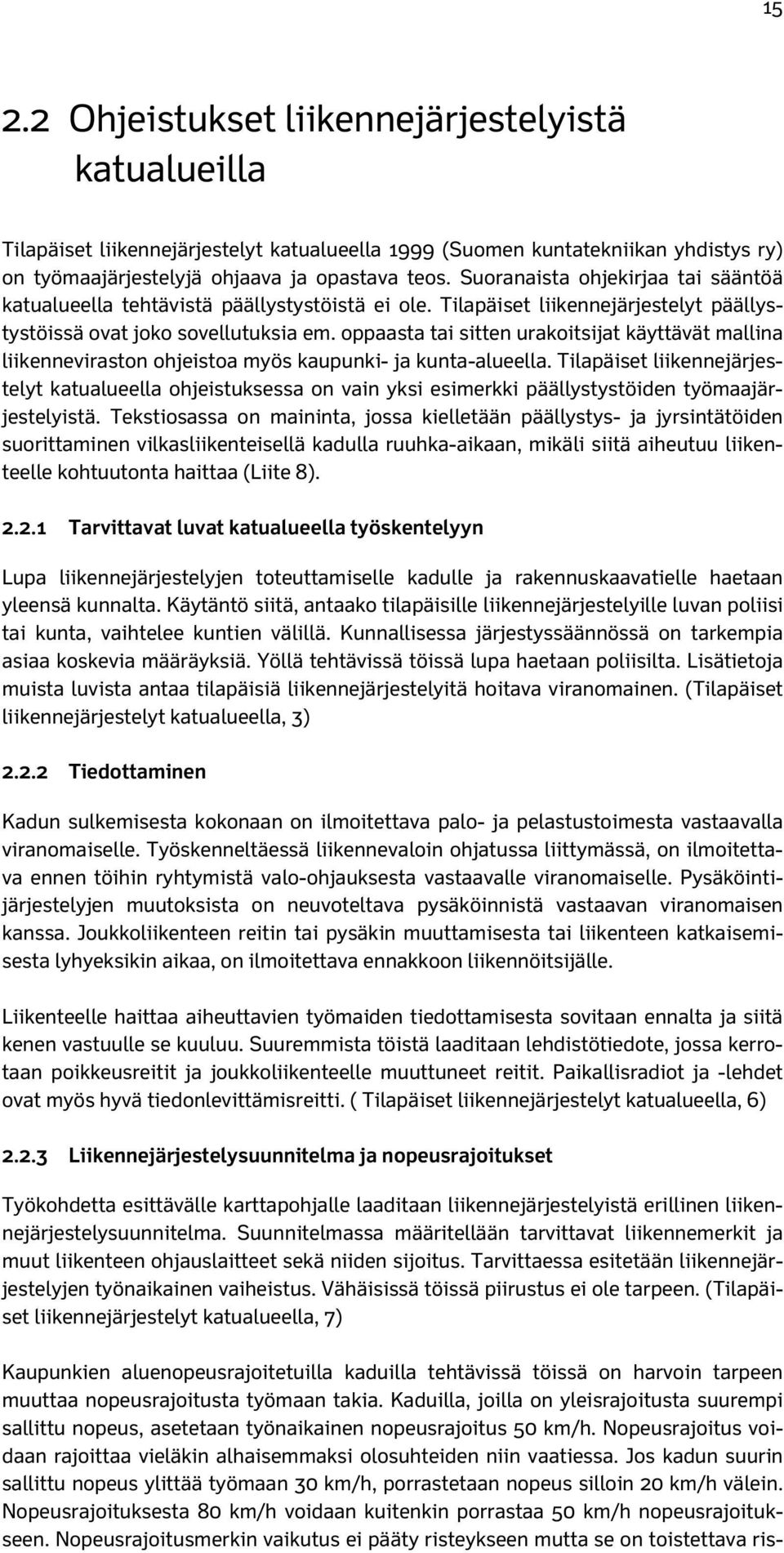 oppaasta tai sitten urakoitsijat käyttävät mallina liikenneviraston ohjeistoa myös kaupunki- ja kunta-alueella.