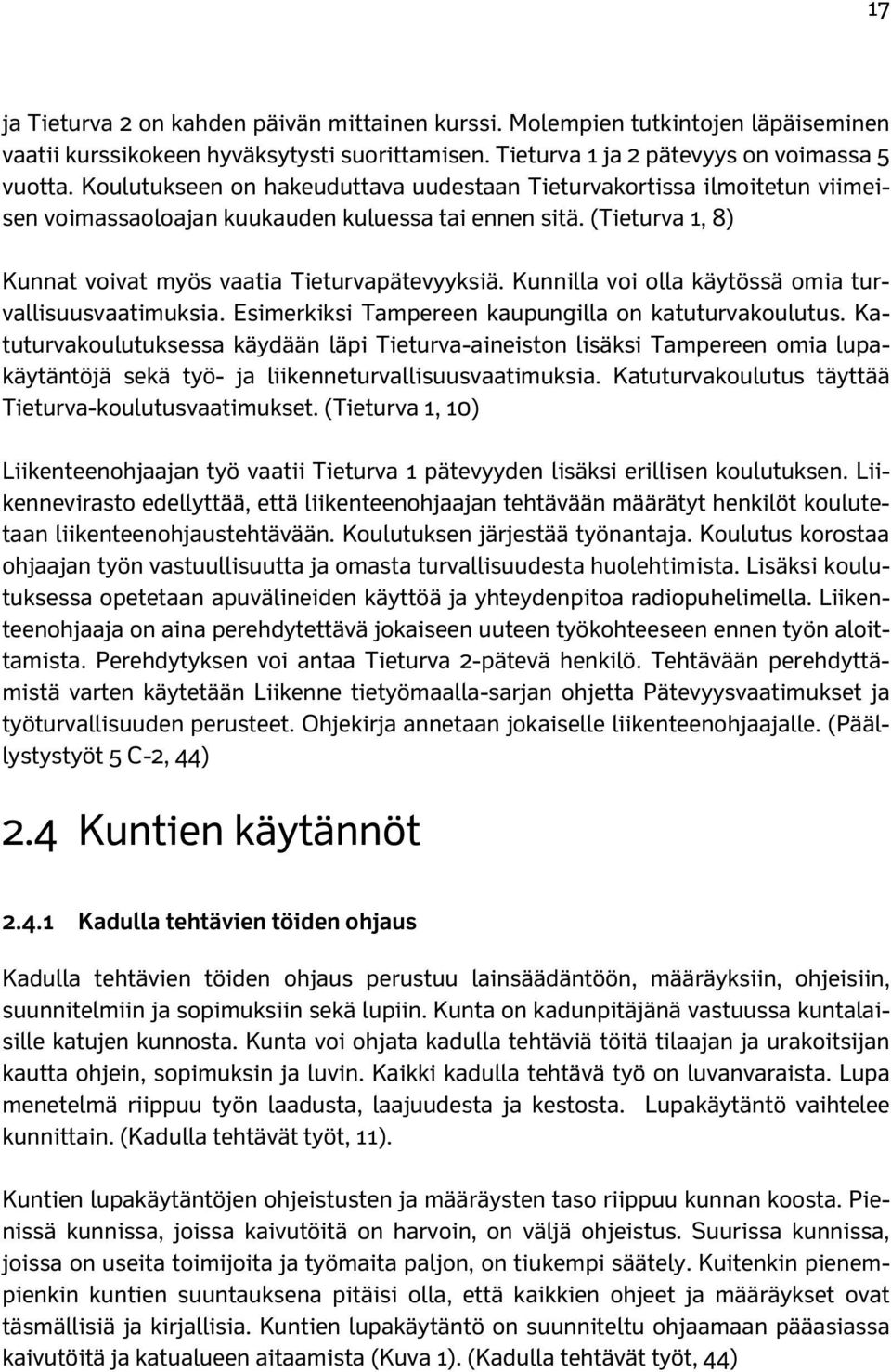 Kunnilla voi olla käytössä omia turvallisuusvaatimuksia. Esimerkiksi Tampereen kaupungilla on katuturvakoulutus.