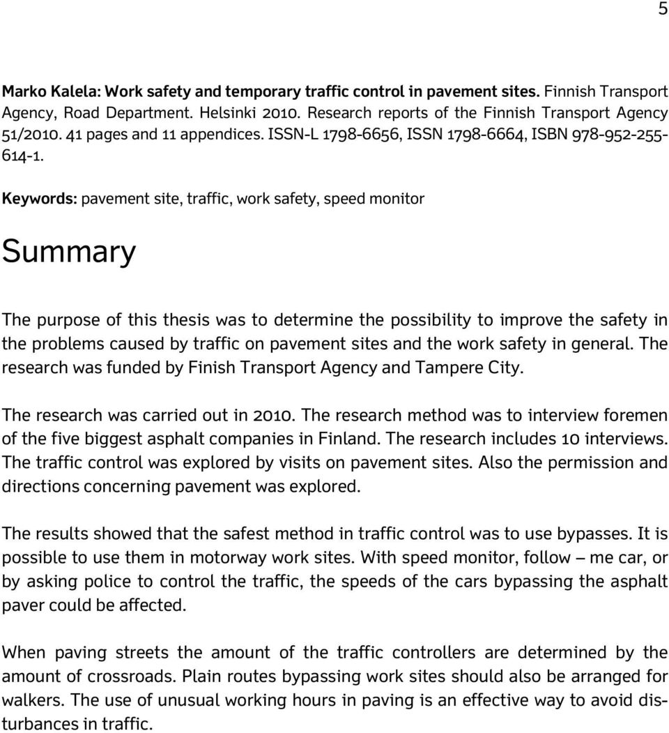 Keywords: pavement site, traffic, work safety, speed monitor Summary The purpose of this thesis was to determine the possibility to improve the safety in the problems caused by traffic on pavement
