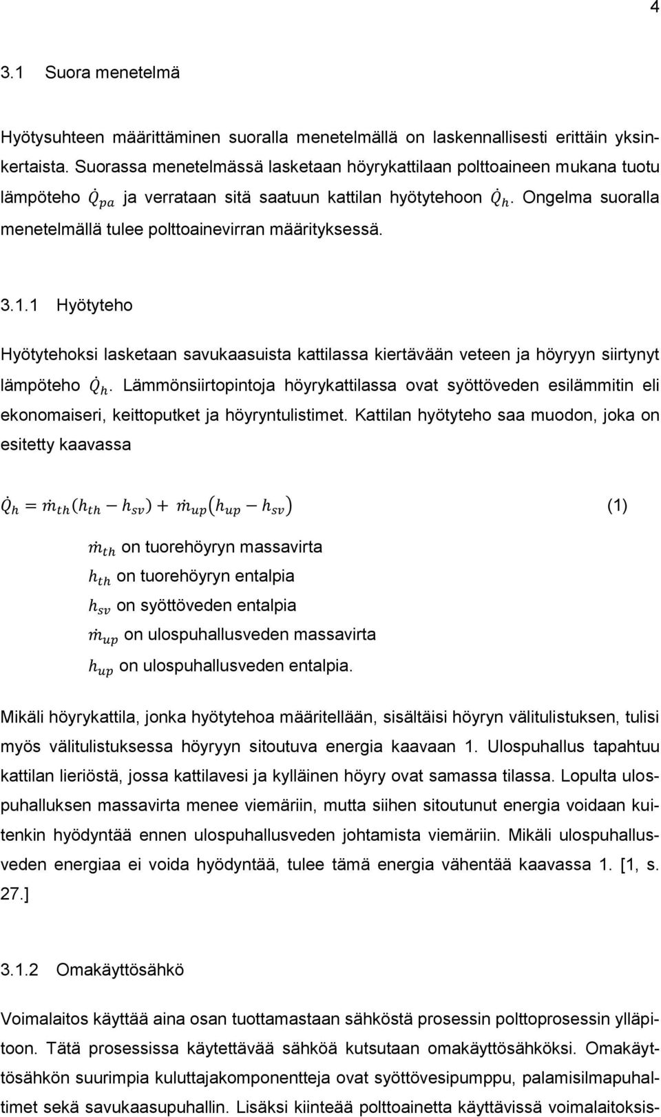 3.1.1 Hyötyteho Hyötytehoksi lasketaan savukaasuista kattilassa kiertävään veteen ja höyryyn siirtynyt lämpöteho.