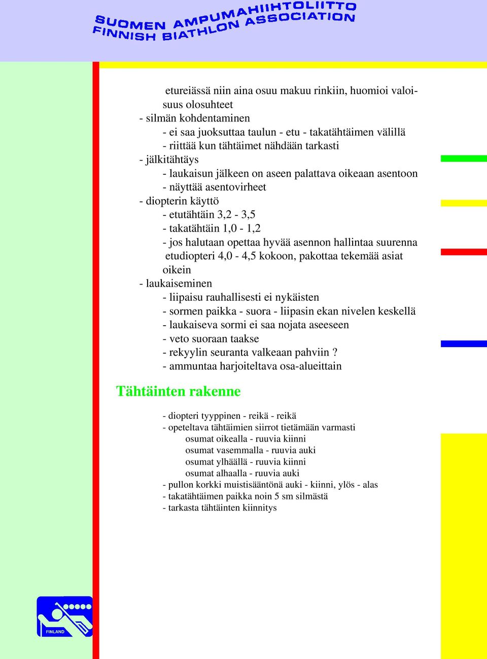hallintaa suurenna etudiopteri 4,0-4,5 kokoon, pakottaa tekemää asiat oikein - laukaiseminen - liipaisu rauhallisesti ei nykäisten - sormen paikka - suora - liipasin ekan nivelen keskellä -