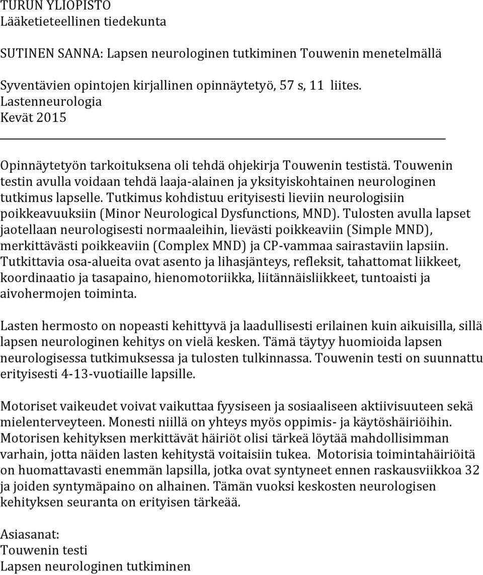 Tutkimus kohdistuu erityisesti lieviin neurologisiin poikkeavuuksiin (Minor Neurological Dysfunctions, MND).