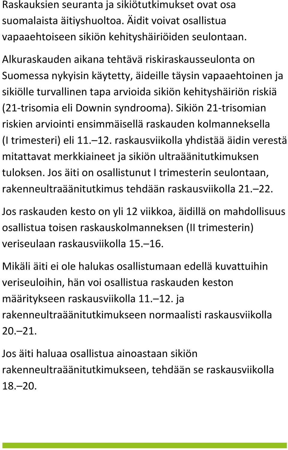 Downin syndrooma). Sikiön 21-trisomian riskien arviointi ensimmäisellä raskauden kolmanneksella (I trimesteri) eli 11. 12.