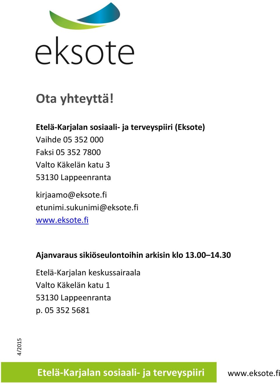katu 3 53130 Lappeenranta kirjaamo@eksote.fi etunimi.sukunimi@eksote.fi www.eksote.fi Ajanvaraus sikiöseulontoihin arkisin klo 13.