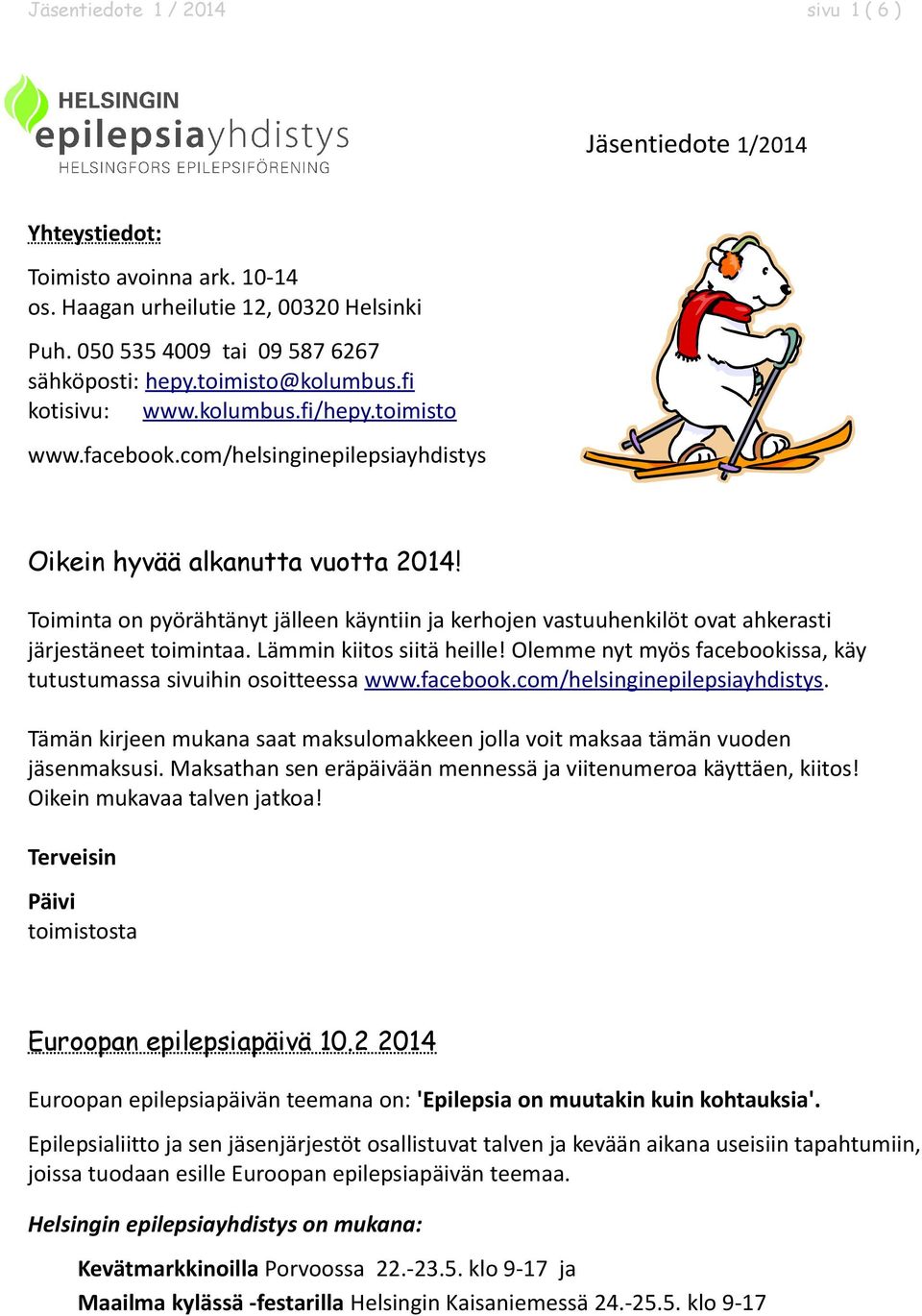 Toiminta on pyörähtänyt jälleen käyntiin ja kerhojen vastuuhenkilöt ovat ahkerasti järjestäneet toimintaa. Lämmin kiitos siitä heille!