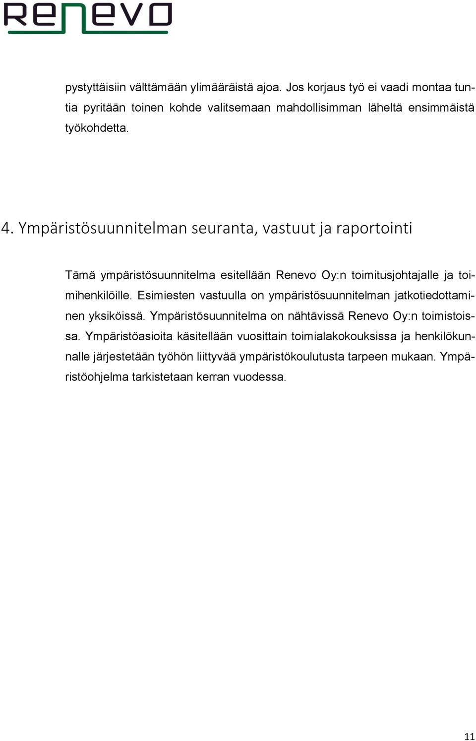 Ympäristösuunnitelman seuranta, vastuut ja raportointi Tämä ympäristösuunnitelma esitellään Renevo Oy:n toimitusjohtajalle ja toimihenkilöille.